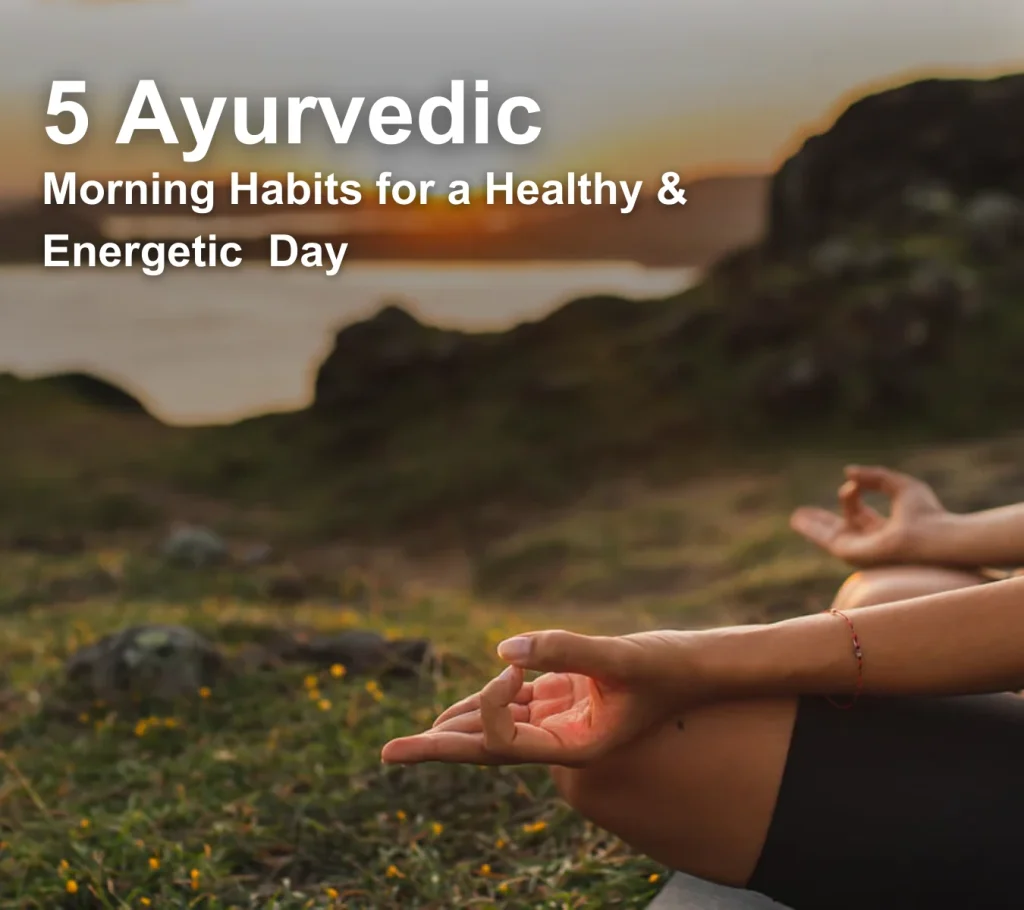 5 Ayurvedic Morning Habits
