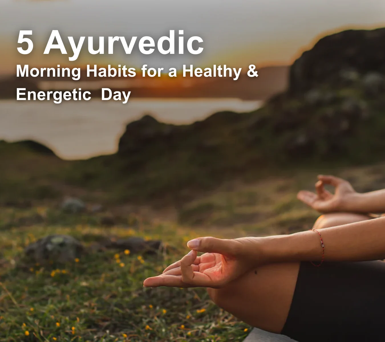 5 Ayurvedic Morning Habits